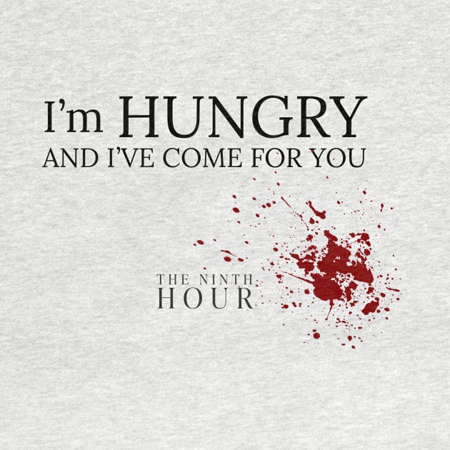 I'm Hungry & I've Come For You by The Ninth Hour